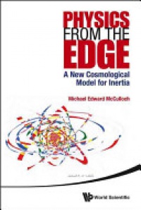 Michael Edward McCulloch - Physics From The Edge: A New Cosmological Model For Inertia