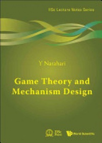 Y. Narahari - Game Theory And Mechanism Design