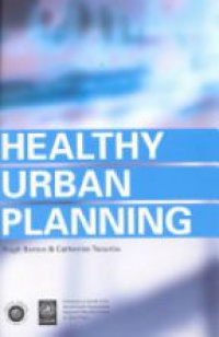 Hugh Barton,Catherine Tsourou - Healthy Urban Planning
