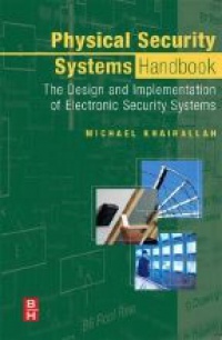 Khairallah M. - Physical Security Systems Handbook: The Design and Implementation of Electronic Security Systems