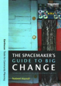 Nabeel Hamdi - The Spacemaker's Guide to Big Change: Design and Improvisation in Development Practice