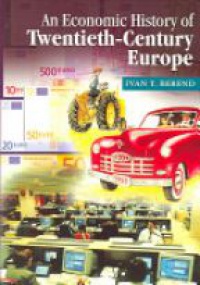 Berend I. T. - An Economic History of Twentieth-Century Europe: Economic Regimes from Laissez-Faire to Globalization