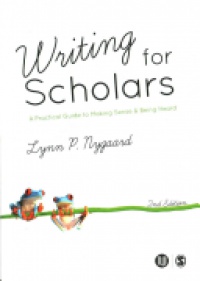 Lynn Nygaard - Writing for Scholars: A Practical Guide to Making Sense & Being Heard