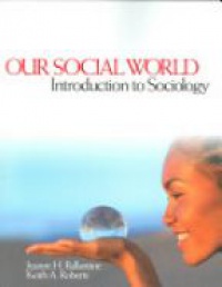 Ballantine J. H. - Our Social World: Introduction to Sociology