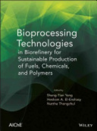 Shang-Tian Yang - Bioprocessing Technologies in Biorefinery for Sustainable Production of Fuels, Chemicals, and Polymers