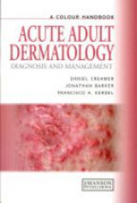 Daniel Creamer,Jonathan Barker,Francisco A. Kerdel - Acute Adult Dermatology: Diagnosis and Management: A Colour Handbook