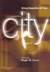 Roger W. Caves - Encyclopedia of the City