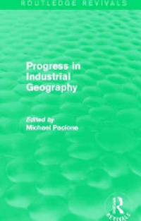 Michael Pacione - Progress in Industrial Geography (Routledge Revivals)