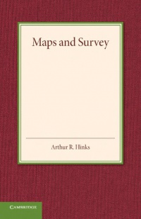 Arthur R. Hinks - Maps and Survey