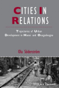 Ola S&ouml;derstr&ouml;m - Cities in Relations: Trajectories of Urban Development in Hanoi and Ouagadougou