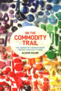 Alison Hulme - On the Commodity Trail: The Journey of a Bargain Store Product from East to West