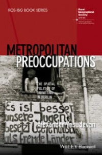Alexander Vasudevan - Metropolitan Preoccupations: The Spatial Politics of Squatting in Berlin