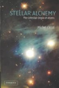 Casse M. - Stellar Alchemy: The Celestial Origin of Atoms  