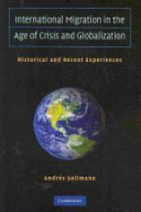Solimano A. - International Migration in the Age of Crisis and Globalization: Historical and Recent Experiences