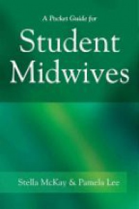 Stella McKay–Moffat,Pamela Lee - A Pocket Guide for Student Midwives
