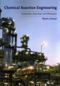 Martin Schmal - Chemical Reaction Engineering: Essentials, Exercises and Examples