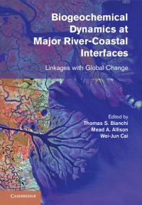 Thomas S. Bianchi,Mead A. Allison,Wei-Jun Cai - Biogeochemical Dynamics at Major River-Coastal Interfaces: Linkages with Global Change
