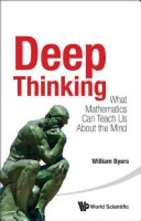 Byers William - Deep Thinking: What Mathematics Can Teach Us About The Mind