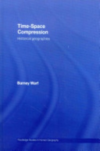 Barney Warf - Time-Space Compression: Historical Geographies