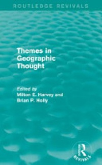 Milton E. Harvey,Brian P. Holly - Themes in Geographic Thought (Routledge Revivals)