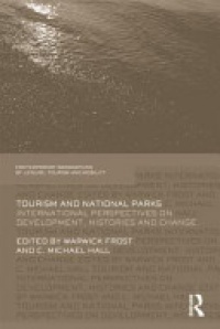 Warwick Frost,C. Michael Hall - Tourism and National Parks: International Perspectives on Development, Histories and Change
