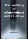 The Welding of Aluminium and its Alloys