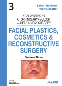 Bachi T Hathiram - Atlas of Operative Otorhinolaryngology and Head & Neck Surgery: Facial Plastics, Cosmetics and Reconstructive Surgery