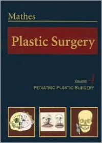 Mathes, Stephen J. - Plastic Surgery: Pediatric Plastic Surgery