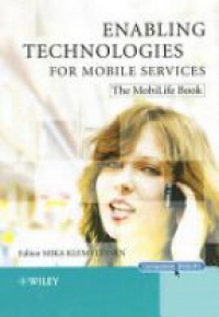 Mika Klemettinen - Enabling Technologies for Mobile Services: The MobiLife Book