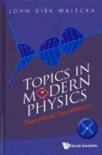 John Dirk Walecka - Topics In Modern Physics: Theoretical Foundations