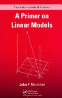 John F. Monahan - A Primer on Linear Models