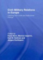 Civil-Military Relations in Europe: Learning from Crisis and Institutional Change