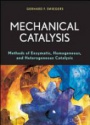 Mechanical Catalysis: Methods of Enzymatic, Homogeneous, and Heterogeneous Catalysis