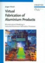Virtual Fabrication of Aluminum Products