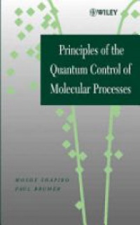 Shapiro M. - Principles of the Quantum Control of Molecular Processes