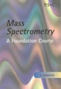 Downard K. - Mass Spectrometry: A Foundation Course