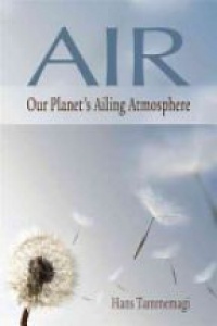 Hans. Tammemagi - Air, Our Planet's Ailing Atmosphere