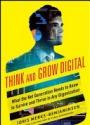 Think and Grow Digital: What The Net Generation Needs to Know to Survive and Thrive in Any Organization