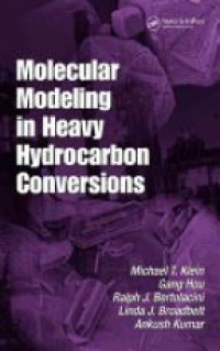 Michael T. Klein,Gang Hou,Ralph Bertolacini,Linda J. Broadbelt,Ankush Kumar - Molecular Modeling in Heavy Hydrocarbon Conversions