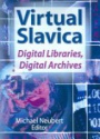 Virtual Slavica: Digital Libraries, Digital Archives