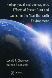 Leonid F. Chernogor,Nathan Blaunstein - Radiophysical and Geomagnetic Effects of Rocket Burn and Launch in the Near-the-Earth Environment