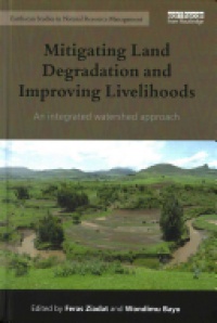 Feras Ziadat,Wondimu Bayu - Mitigating Land Degradation and Improving Livelihoods: An Integrated Watershed Approach