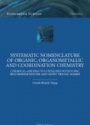 Systematic Nomenclature of Organic, Organometallic and Coordination Chemistry