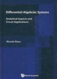 Riaza R. - Differential-algebraic Systems: Analytical Aspects And Circuit Applications