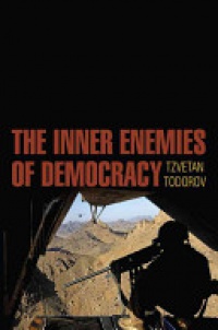 Tzvetan Todorov - The Inner Enemies of Democracy