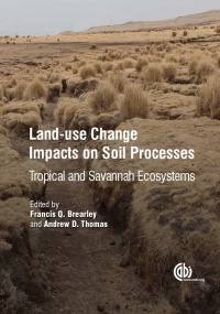 Francis Q Brearley,Andrew D  Thomas - Land-Use Change Impacts on Soil Processes: Tropical and Savannah Ecosystems