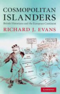Evans R. - Cosmopolitan Islanders: British Historians and the European Continent