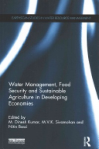 M. Dinesh Kumar,M.V.K. Sivamohan,Nitin Bassi - Water Management, Food Security and Sustainable Agriculture in Developing Economies