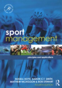 Russell Hoye,Aaron C.T. Smith,Matthew Nicholson,Bob Stewart - Sport Management: Principles and Applications