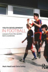 Mark Nesti,Chris Sulley - Youth Development in Football: Lessons from the world’s best academies